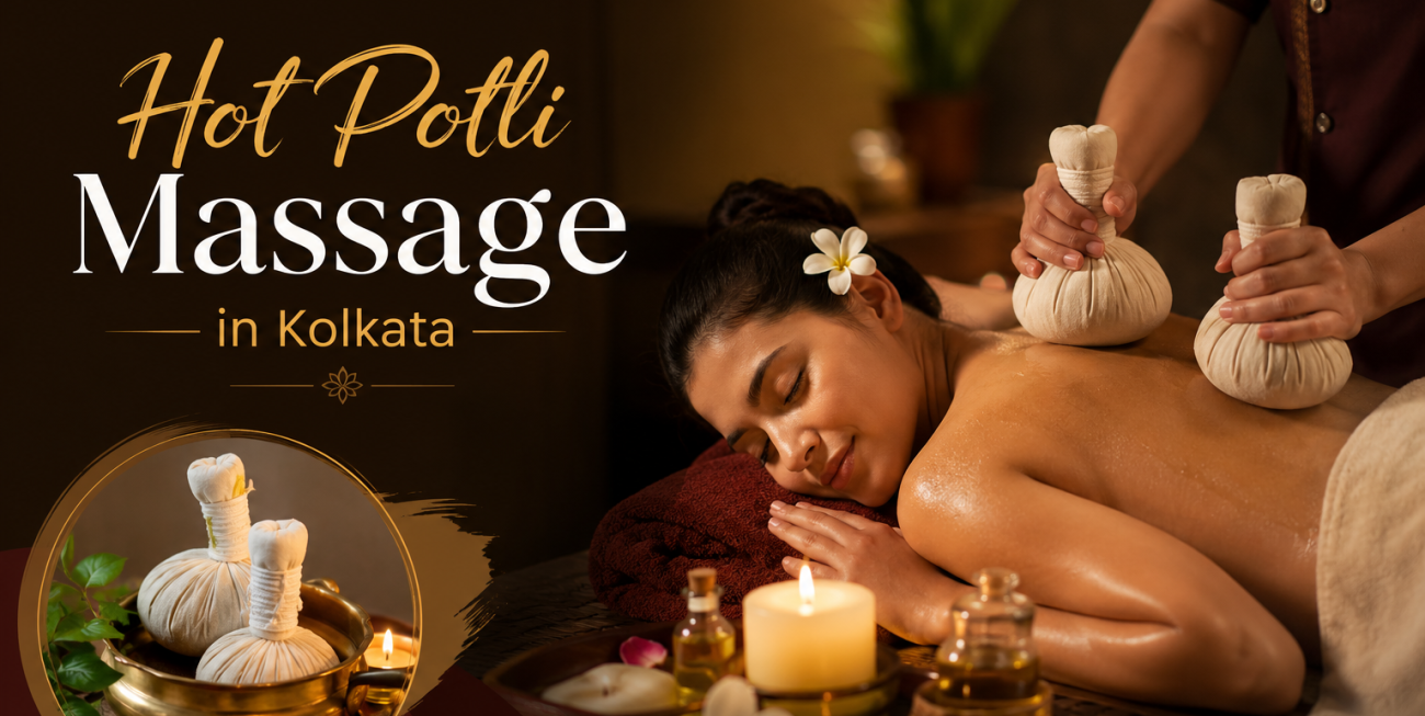 Hot Potli Massage in Kolkata: Where Ancient Healing Meets Modern Luxury
