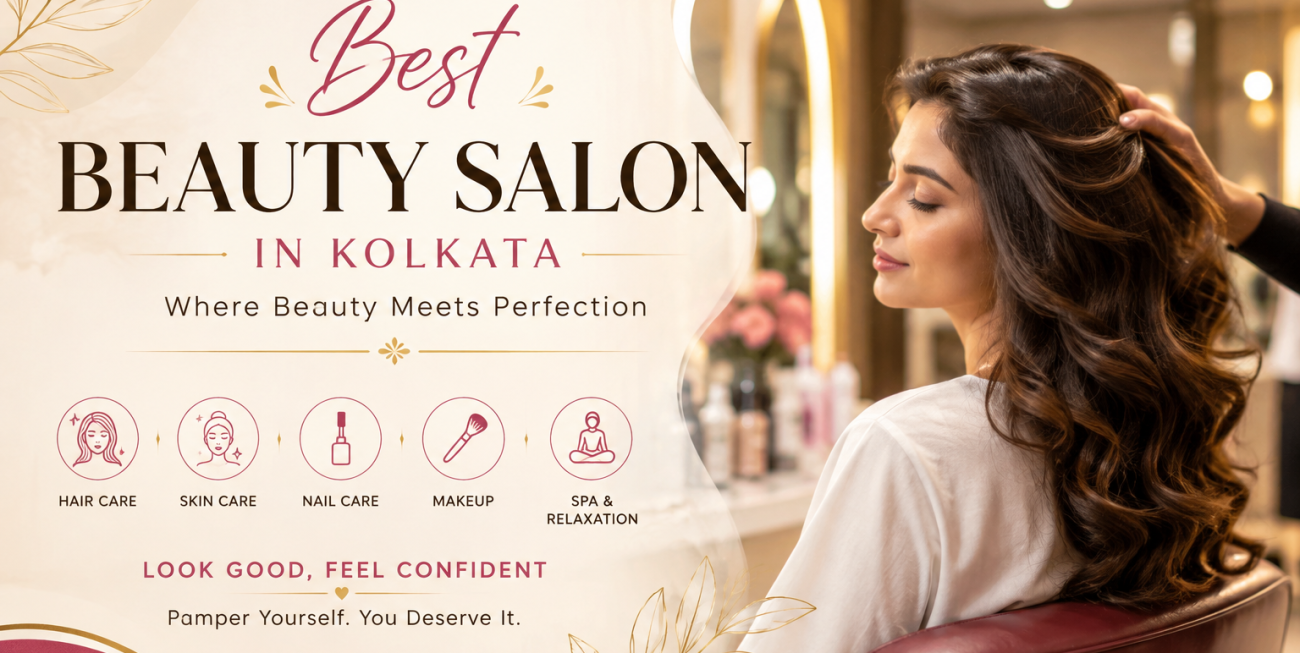 Best Beauty Salon in Kolkata: Elevate Your Beauty with Professional Care & Timeless Elegance