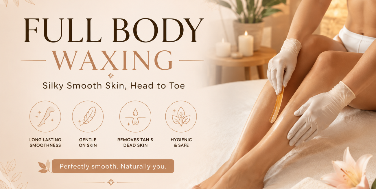 Full Body Waxing: The Complete Hair Removal Solution for Smooth, Beautiful & Confident Skin